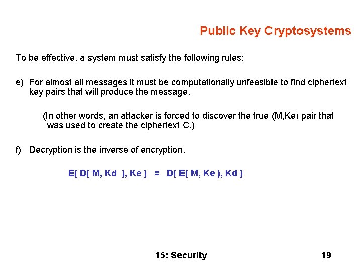 Public Key Cryptosystems To be effective, a system must satisfy the following rules: e)