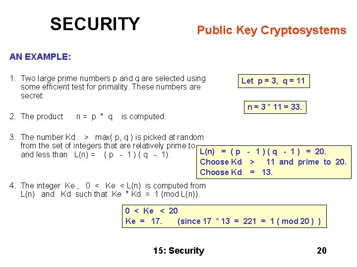 SECURITY Public Key Cryptosystems AN EXAMPLE: 1. Two large prime numbers p and q