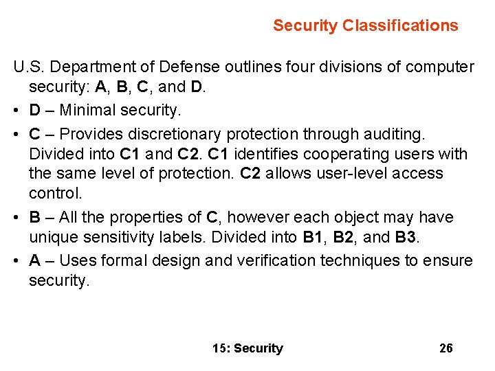 Security Classifications U. S. Department of Defense outlines four divisions of computer security: A,