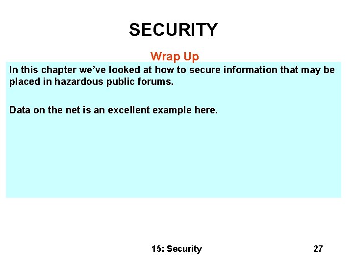 SECURITY Wrap Up In this chapter we’ve looked at how to secure information that