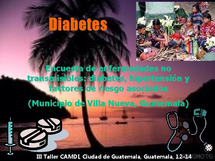 Diabetes Encuesta de enfermedades no transmisibles: diabetes, hipertensión y factores de riesgo asociados (Municipio