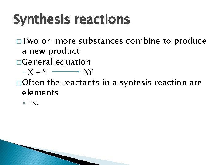 Synthesis reactions � Two or more substances combine to produce a new product �