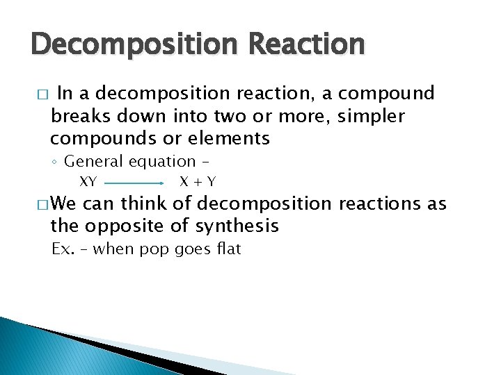 Decomposition Reaction � In a decomposition reaction, a compound breaks down into two or