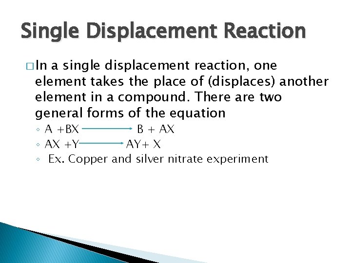 Single Displacement Reaction � In a single displacement reaction, one element takes the place