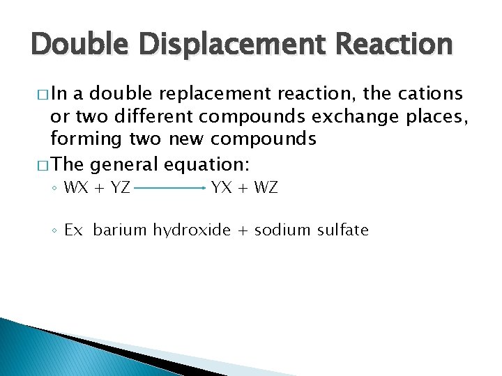Double Displacement Reaction � In a double replacement reaction, the cations or two different