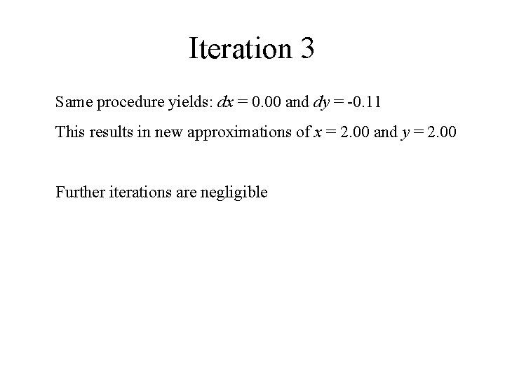 Iteration 3 Same procedure yields: dx = 0. 00 and dy = -0. 11