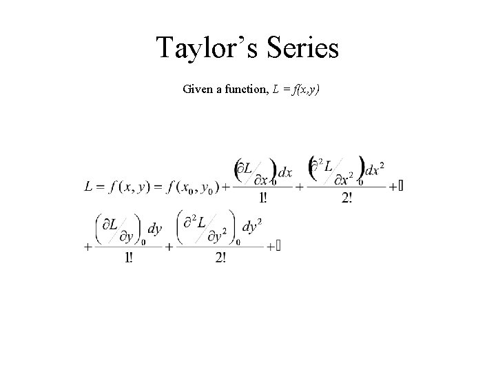 Taylor’s Series Given a function, L = f(x, y) 