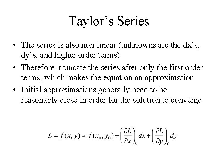 Taylor’s Series • The series is also non-linear (unknowns are the dx’s, dy’s, and