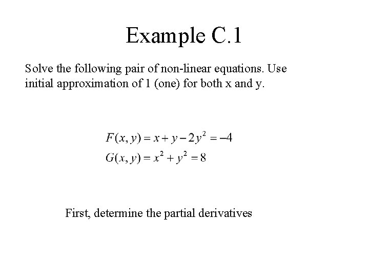 Example C. 1 Solve the following pair of non-linear equations. Use initial approximation of