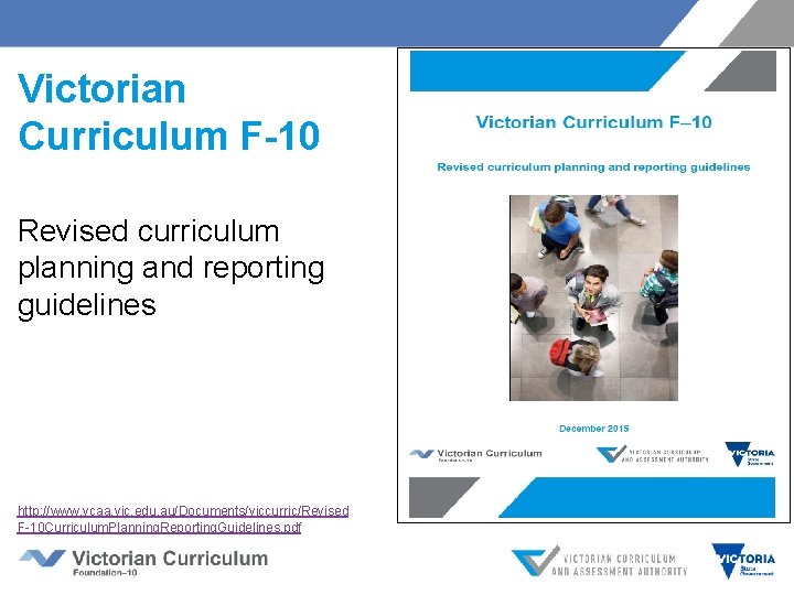 Victorian Curriculum F-10 Revised curriculum planning and reporting guidelines http: //www. vcaa. vic. edu.