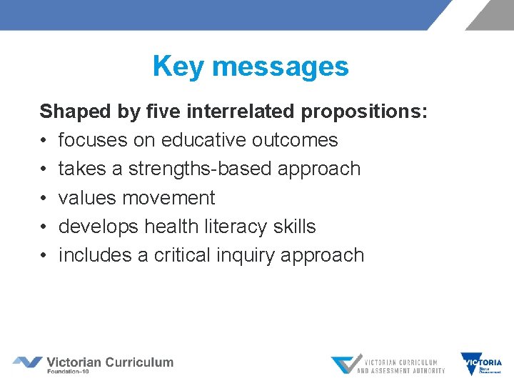 Key messages Shaped by five interrelated propositions: • focuses on educative outcomes • takes