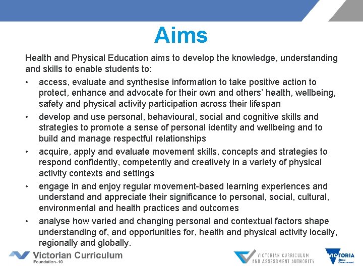 Aims Health and Physical Education aims to develop the knowledge, understanding and skills to