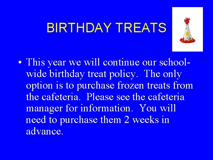 BIRTHDAY TREATS • This year we will continue our schoolwide birthday treat policy. The