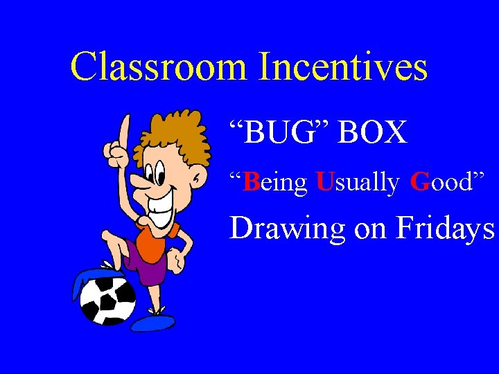 Classroom Incentives “BUG” BOX “Being Usually Good” Drawing on Fridays 