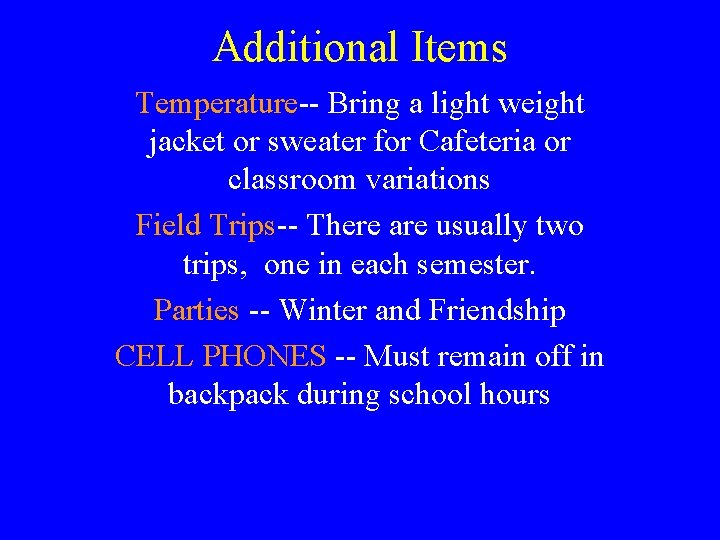 Additional Items Temperature-- Bring a light weight jacket or sweater for Cafeteria or classroom