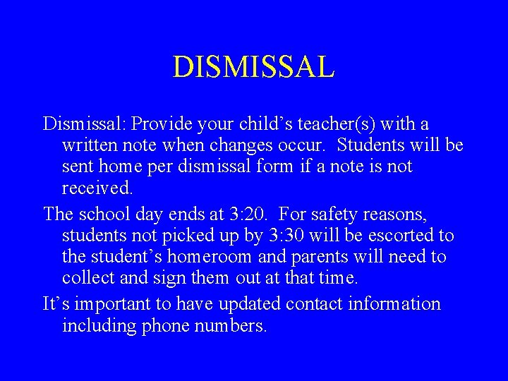 DISMISSAL Dismissal: Provide your child’s teacher(s) with a written note when changes occur. Students