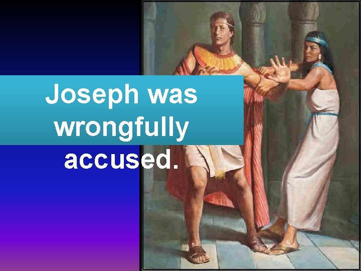 Joseph was wrongfully accused. 
