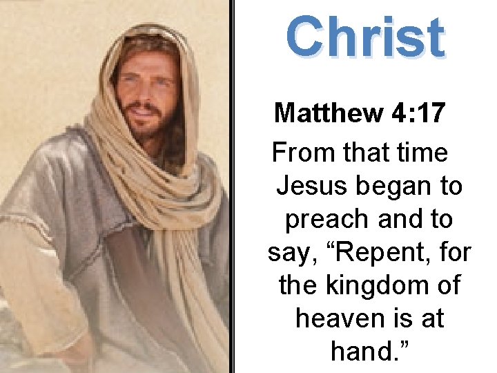 Christ Matthew 4: 17 From that time Jesus began to preach and to say,