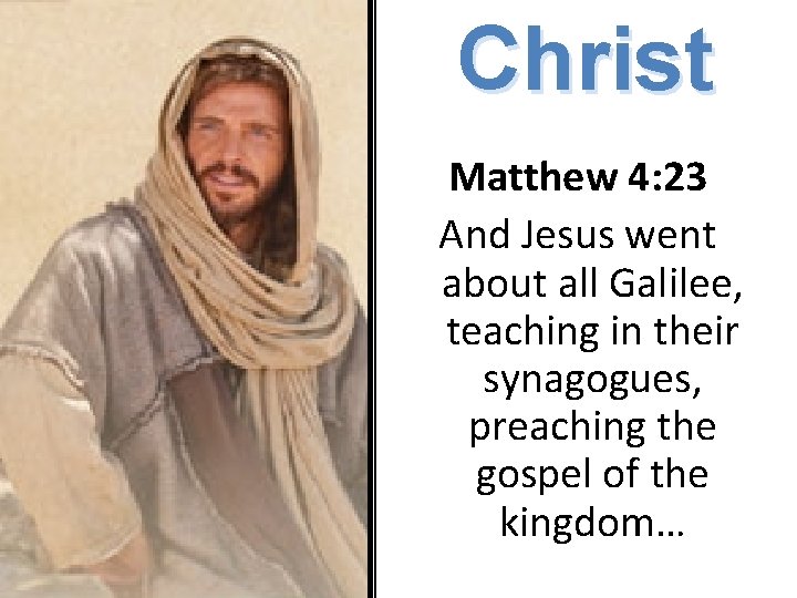 Christ Matthew 4: 23 And Jesus went about all Galilee, teaching in their synagogues,