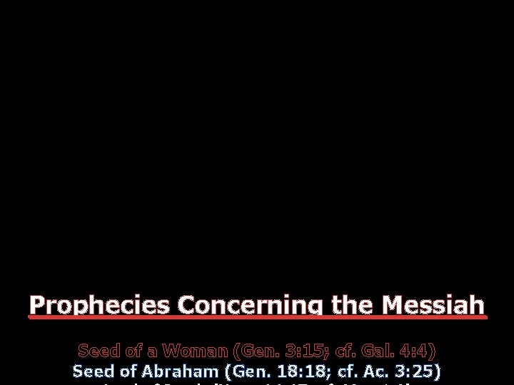Prophecies Concerning the Messiah Seed of a Woman (Gen. 3: 15; cf. Gal. 4: