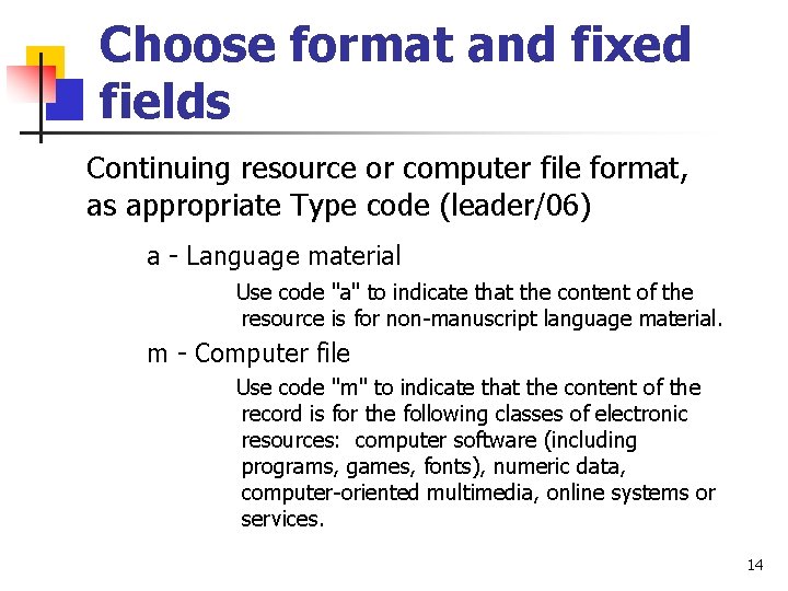 Choose format and fixed fields Continuing resource or computer file format, as appropriate Type