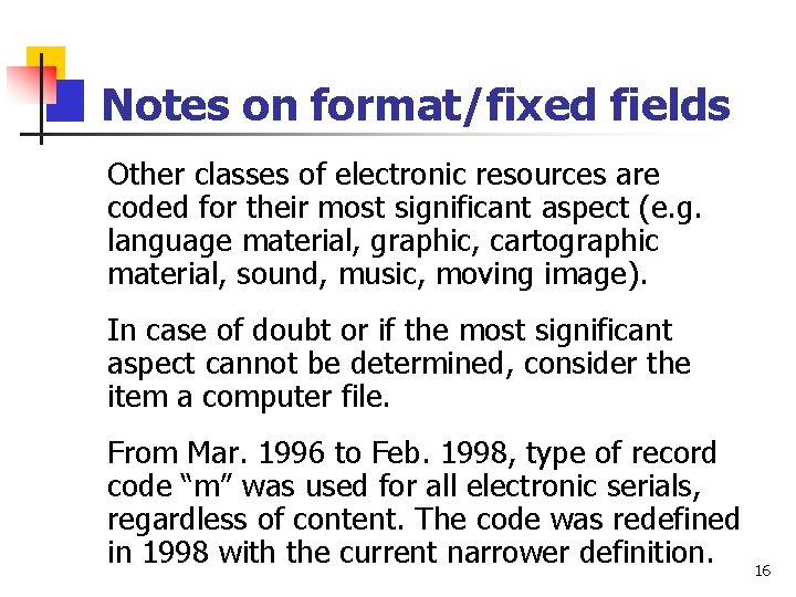 Notes on format/fixed fields Other classes of electronic resources are coded for their most