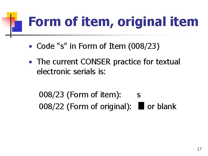 Form of item, original item • Code “s” in Form of Item (008/23) •