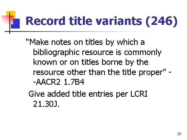 Record title variants (246) “Make notes on titles by which a bibliographic resource is