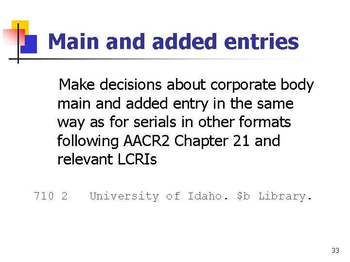 Main and added entries Make decisions about corporate body main and added entry in