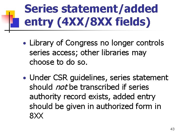 Series statement/added entry (4 XX/8 XX fields) • Library of Congress no longer controls