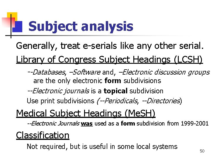 Subject analysis Generally, treat e-serials like any other serial. Library of Congress Subject Headings