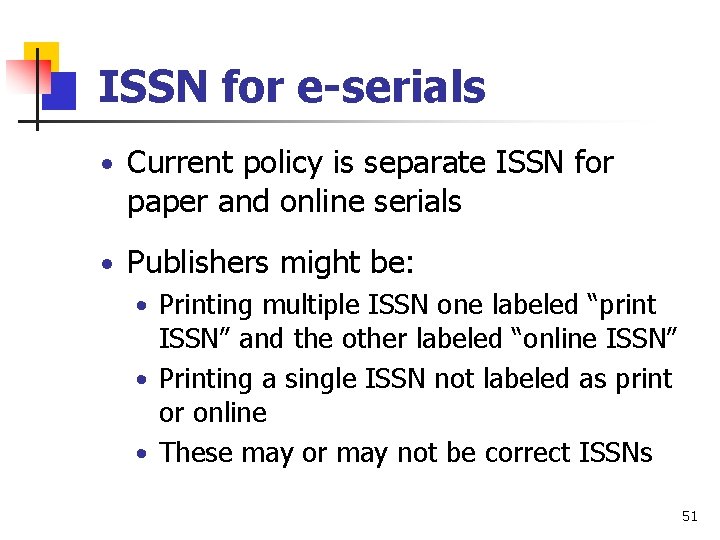 ISSN for e-serials • Current policy is separate ISSN for paper and online serials