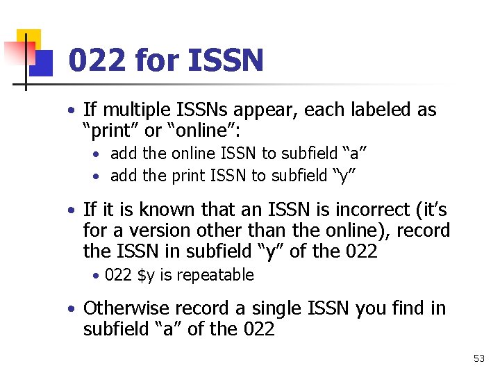 022 for ISSN • If multiple ISSNs appear, each labeled as “print” or “online”: