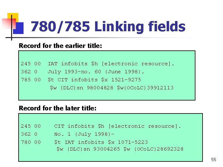 780/785 Linking fields Record for the earlier title: 245 00 362 0 785 00