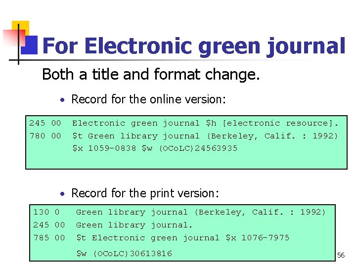 For Electronic green journal Both a title and format change. • Record for the