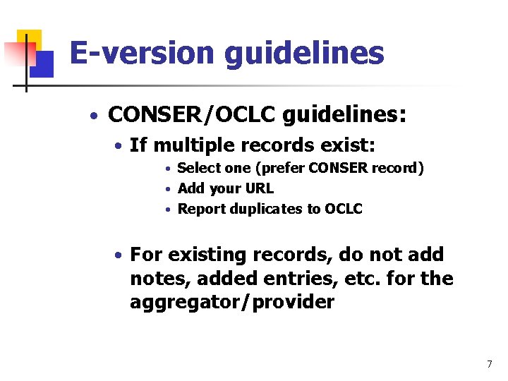 E-version guidelines • CONSER/OCLC guidelines: • If multiple records exist: • Select one (prefer