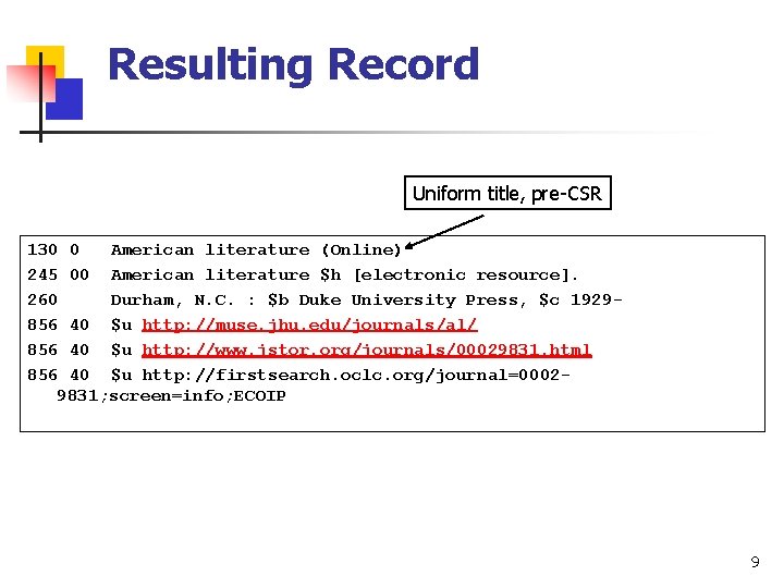 Resulting Record Uniform title, pre-CSR 130 0 American literature (Online) 245 00 American literature