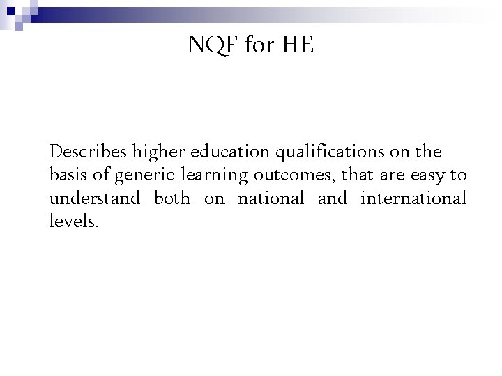 NQF for HE Describes higher education qualifications on the basis of generic learning outcomes,