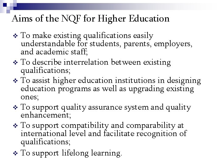 Aims of the NQF for Higher Education To make existing qualifications easily understandable for