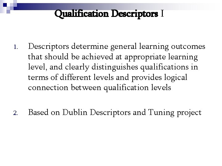 Qualification Descriptors I 1. Descriptors determine general learning outcomes that should be achieved at