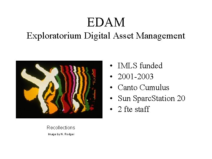 EDAM Exploratorium Digital Asset Management • • • Recollections Image by N. Rodger IMLS