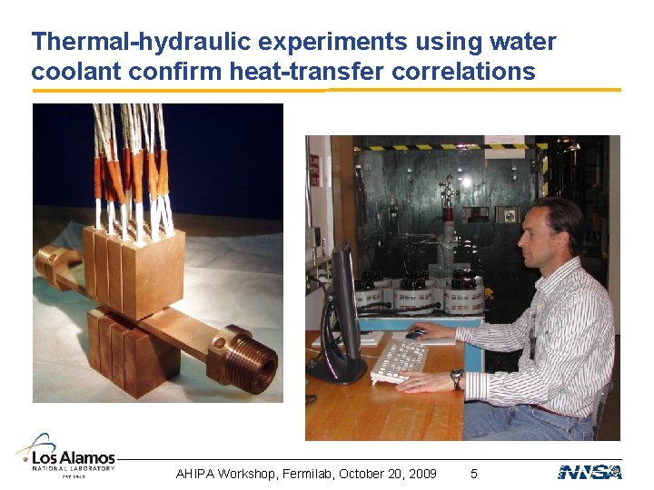 Thermal-hydraulic experiments using water coolant confirm heat-transfer correlations AHIPA Workshop, Fermilab, October 20, 2009