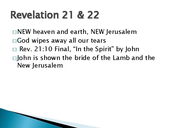 Revelation 21 & 22 � NEW heaven and earth, NEW Jerusalem � God wipes