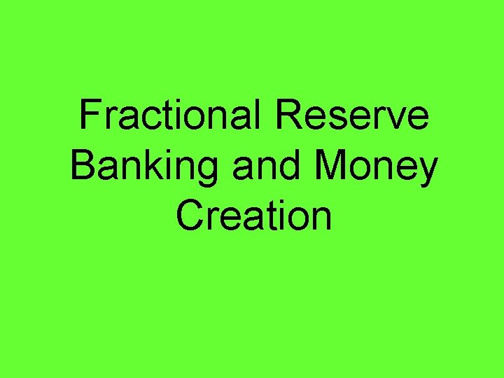 Fractional Reserve Banking and Money Creation 