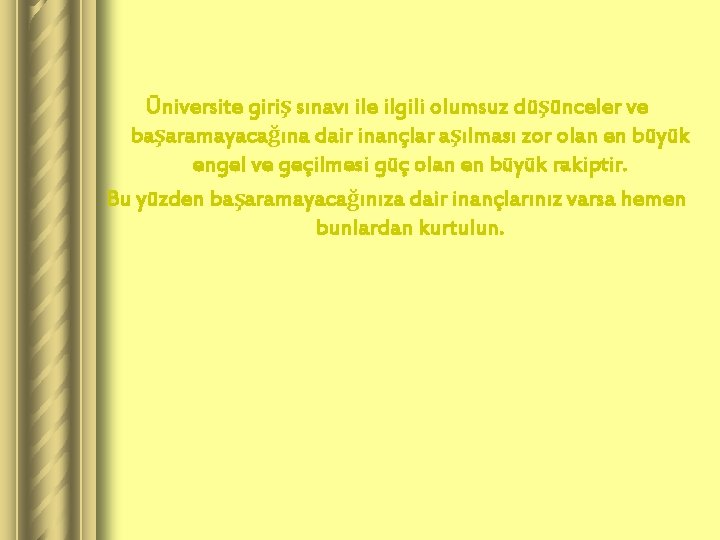 Üniversite giriş sınavı ile ilgili olumsuz düşünceler ve başaramayacağına dair inançlar aşılması zor olan