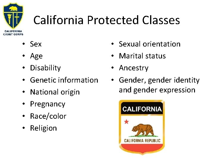 California Protected Classes • • Sex Age Disability Genetic information National origin Pregnancy Race/color