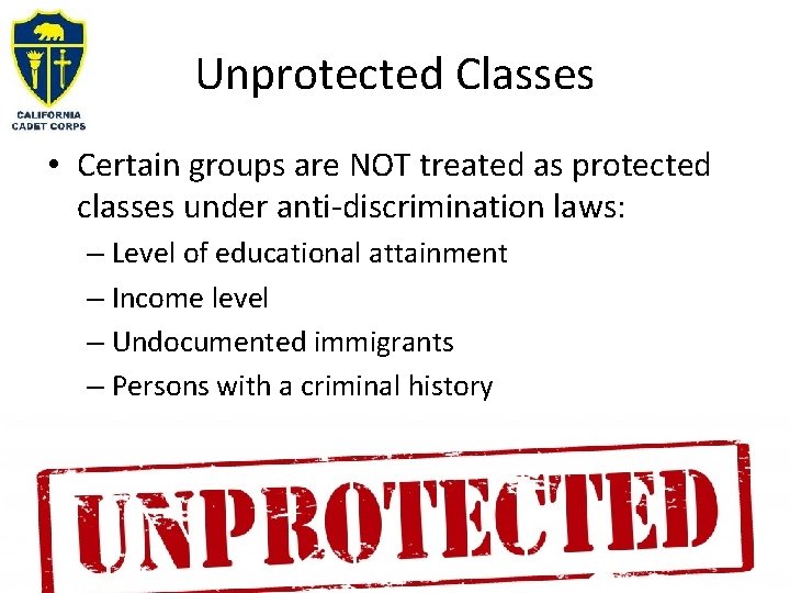 Unprotected Classes • Certain groups are NOT treated as protected classes under anti-discrimination laws: