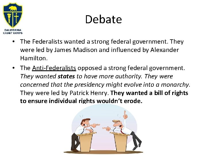 Debate • The Federalists wanted a strong federal government. They were led by James