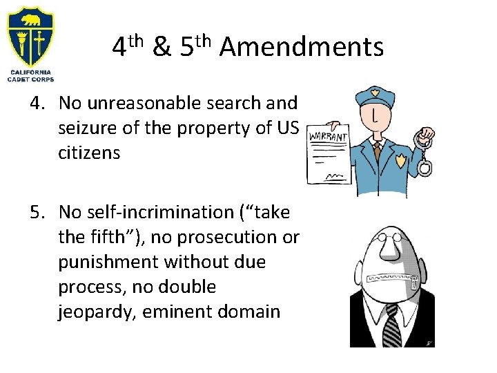 4 th & 5 th Amendments 4. No unreasonable search and seizure of the