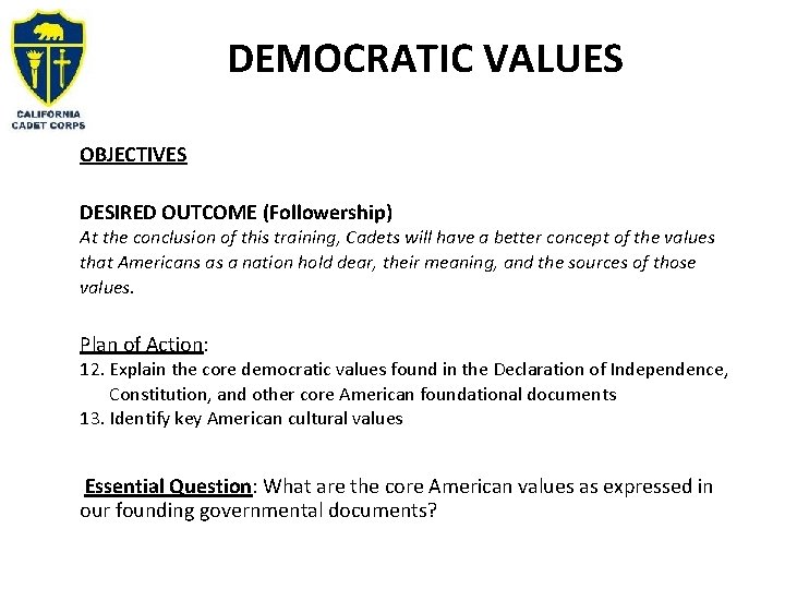 DEMOCRATIC VALUES OBJECTIVES DESIRED OUTCOME (Followership) At the conclusion of this training, Cadets will